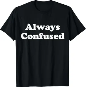 Always Confused Graphic T-Shirt