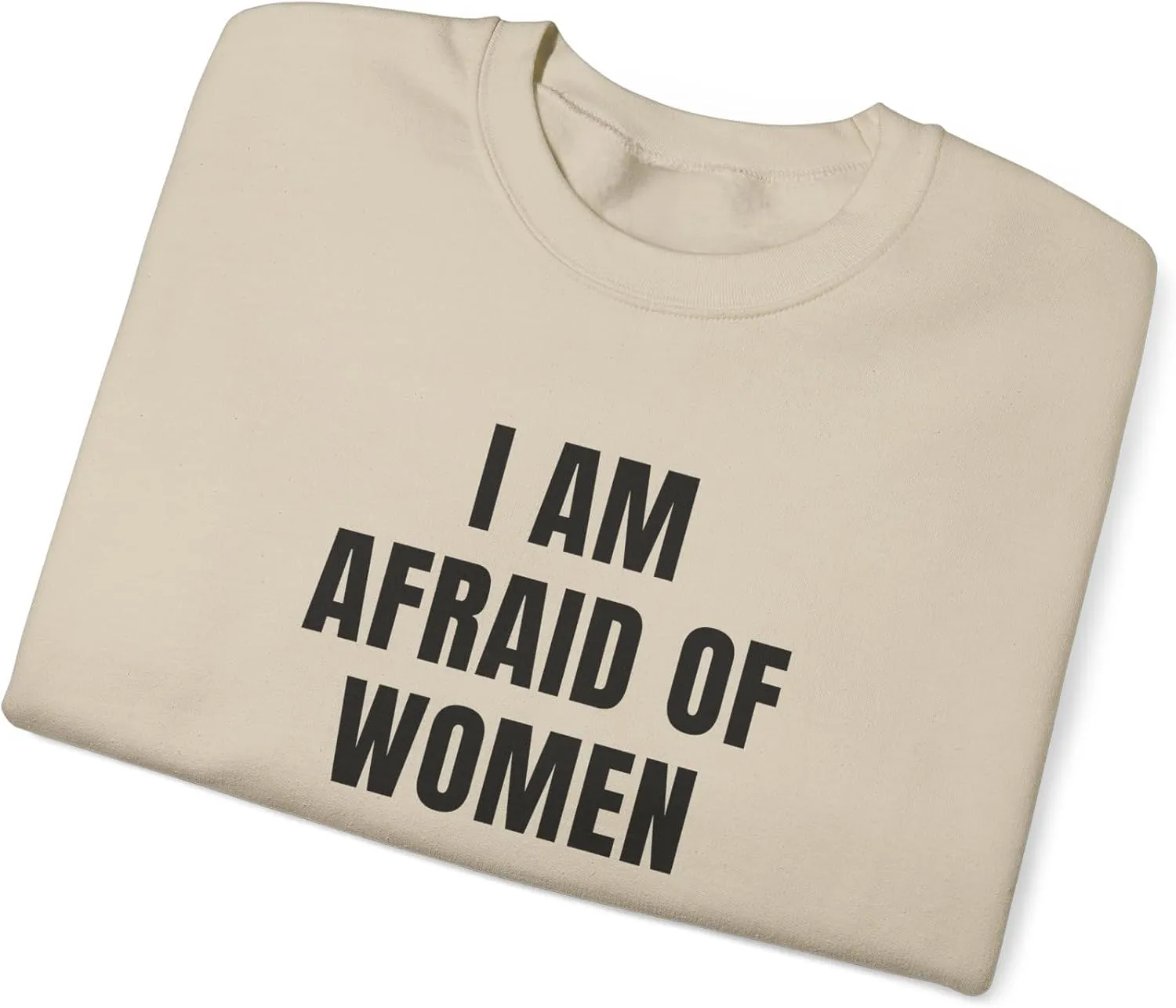 I Am Afraid Of Women Unisex Heavy Blend Crewneck Sweatshirt, Funny Statement Sweatshirt, Casual Fashion, Humor Apparel