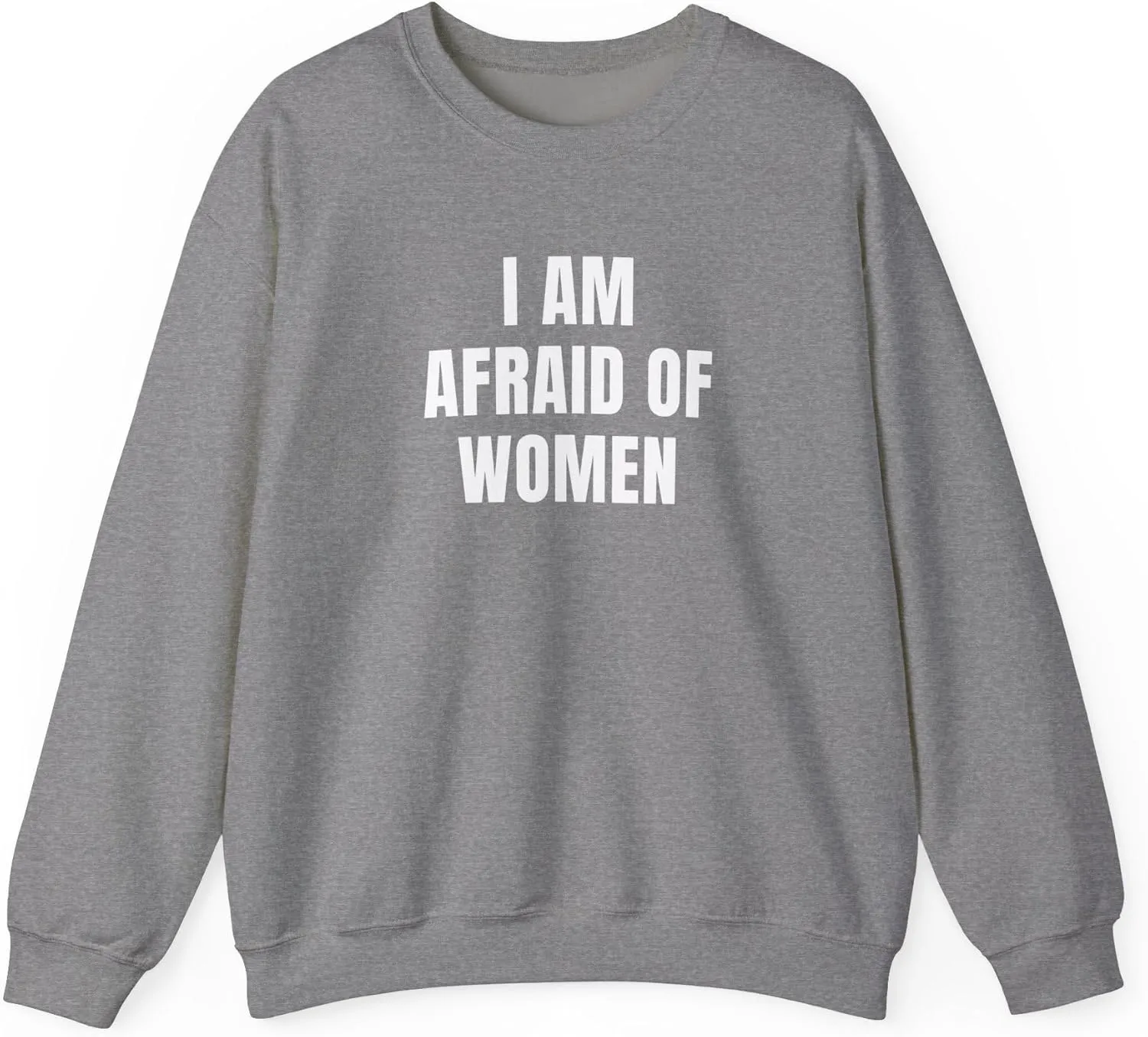 I Am Afraid Of Women Unisex Heavy Blend Crewneck Sweatshirt, Funny Statement Sweatshirt, Casual Fashion, Humor Apparel