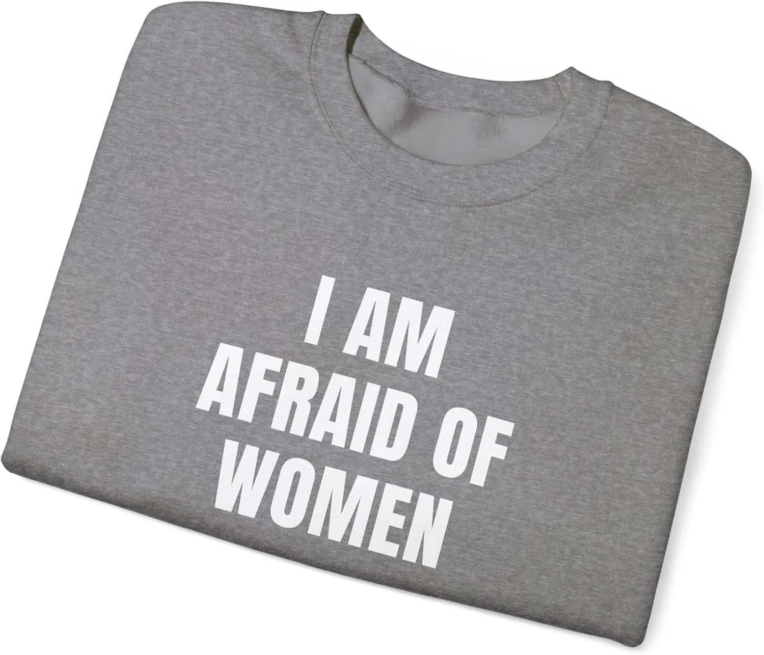 I Am Afraid Of Women Unisex Heavy Blend Crewneck Sweatshirt, Funny Statement Sweatshirt, Casual Fashion, Humor Apparel