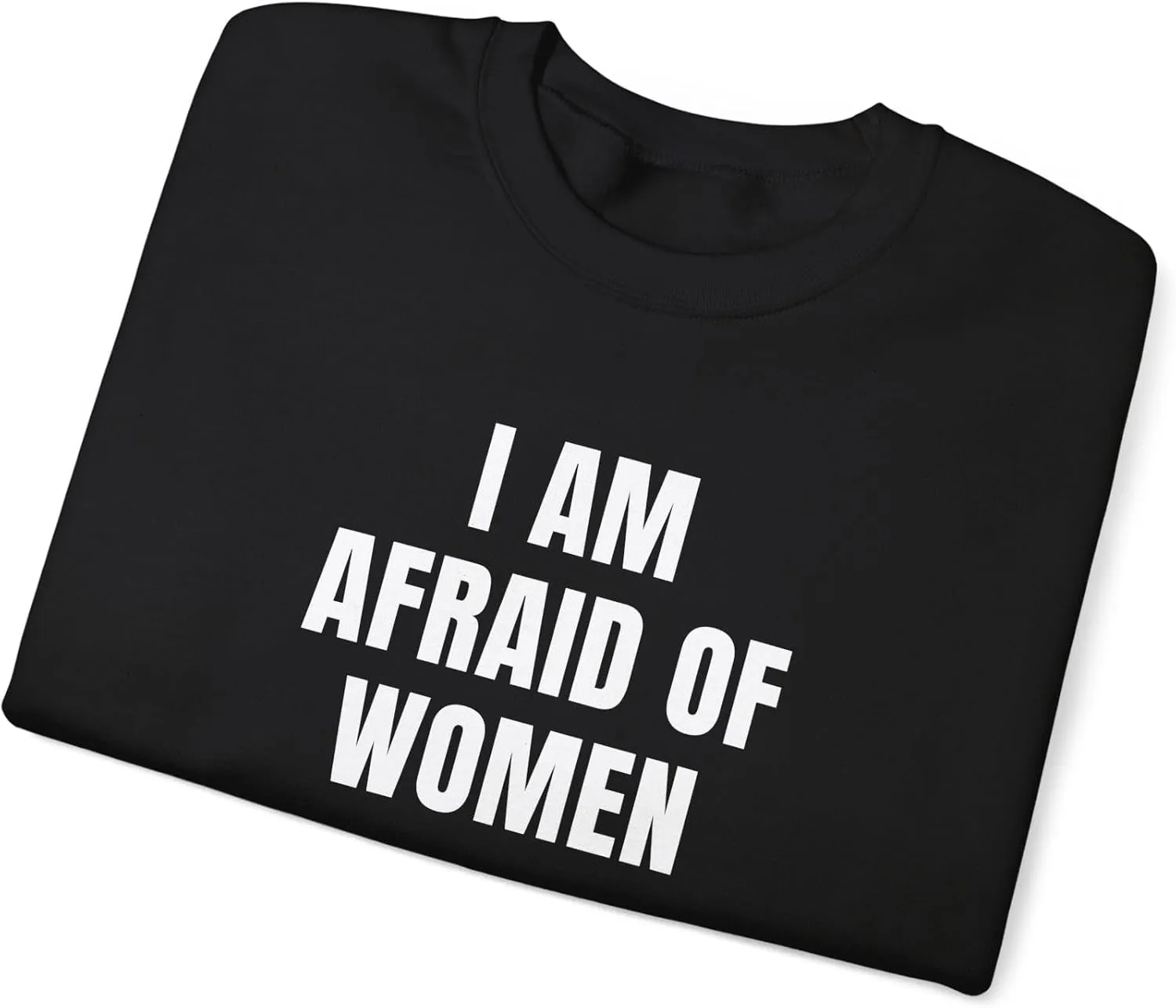 I Am Afraid Of Women Unisex Heavy Blend Crewneck Sweatshirt, Funny Statement Sweatshirt, Casual Fashion, Humor Apparel