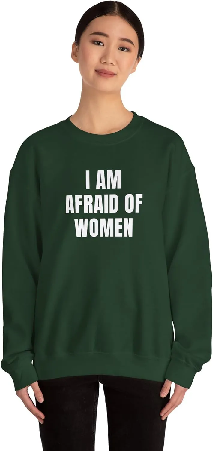 I Am Afraid Of Women Unisex Heavy Blend Crewneck Sweatshirt, Funny Statement Sweatshirt, Casual Fashion, Humor Apparel
