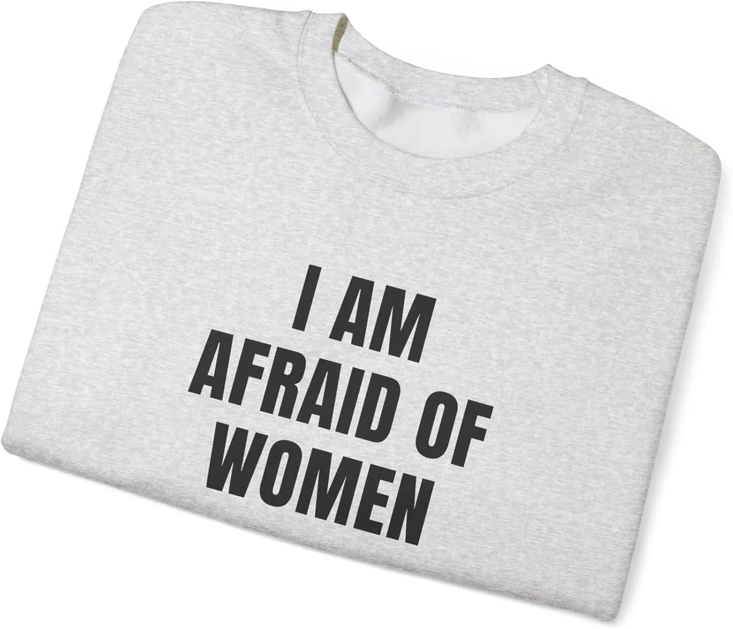 I Am Afraid Of Women Unisex Heavy Blend Crewneck Sweatshirt, Funny Statement Sweatshirt, Casual Fashion, Humor Apparel