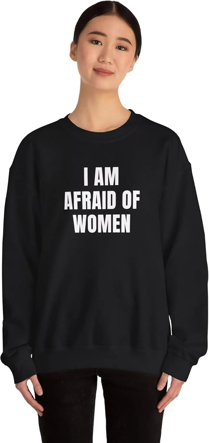 I Am Afraid Of Women Unisex Heavy Blend Crewneck Sweatshirt, Funny Statement Sweatshirt, Casual Fashion, Humor Apparel