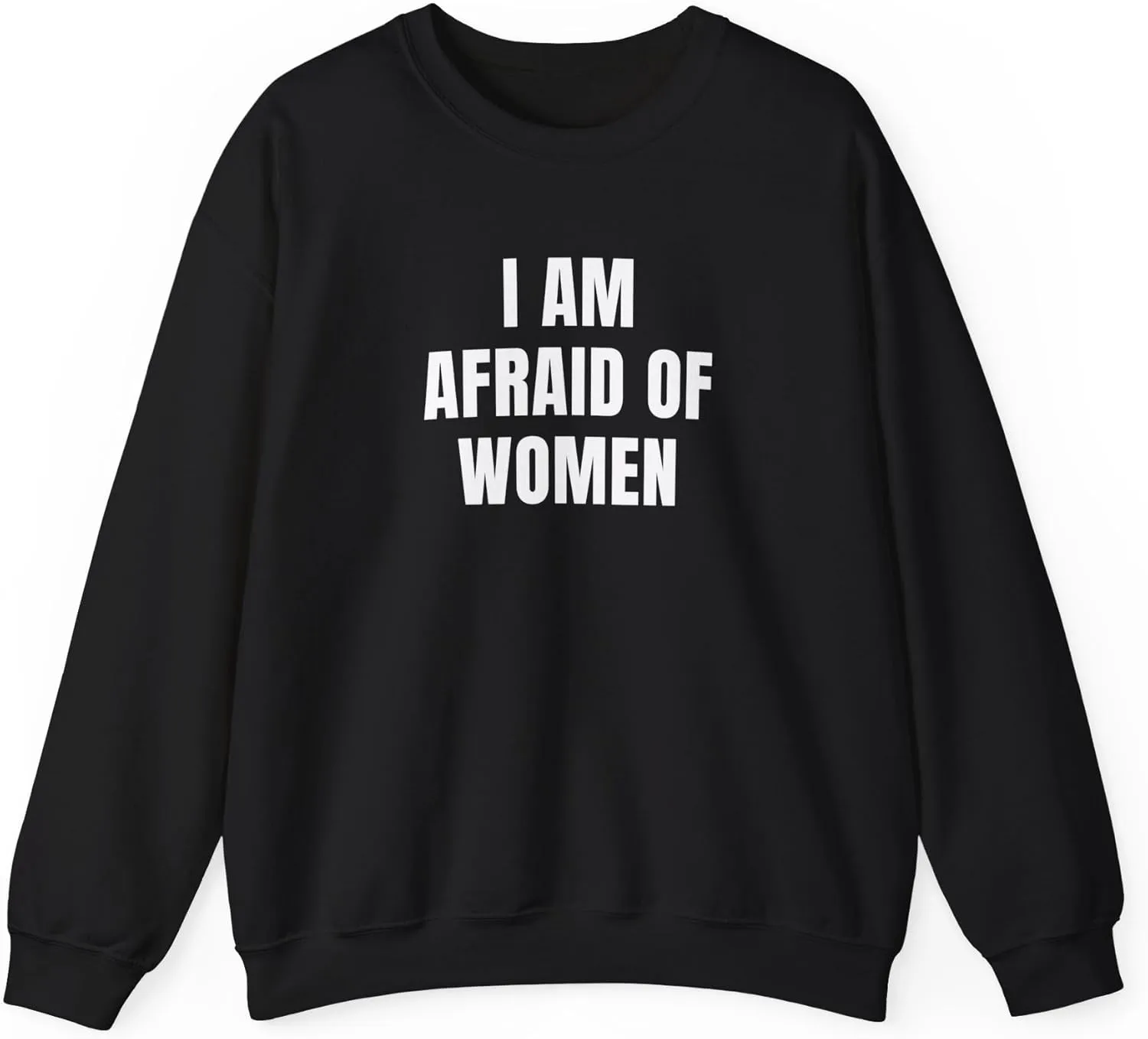 I Am Afraid Of Women Unisex Heavy Blend Crewneck Sweatshirt, Funny Statement Sweatshirt, Casual Fashion, Humor Apparel