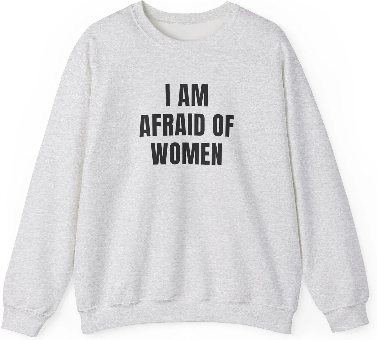 I Am Afraid Of Women Unisex Heavy Blend Crewneck Sweatshirt, Funny Statement Sweatshirt, Casual Fashion, Humor Apparel