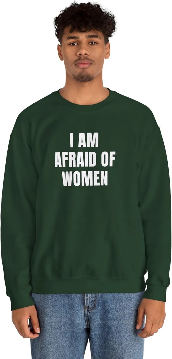 I Am Afraid Of Women Unisex Heavy Blend Crewneck Sweatshirt, Funny Statement Sweatshirt, Casual Fashion, Humor Apparel