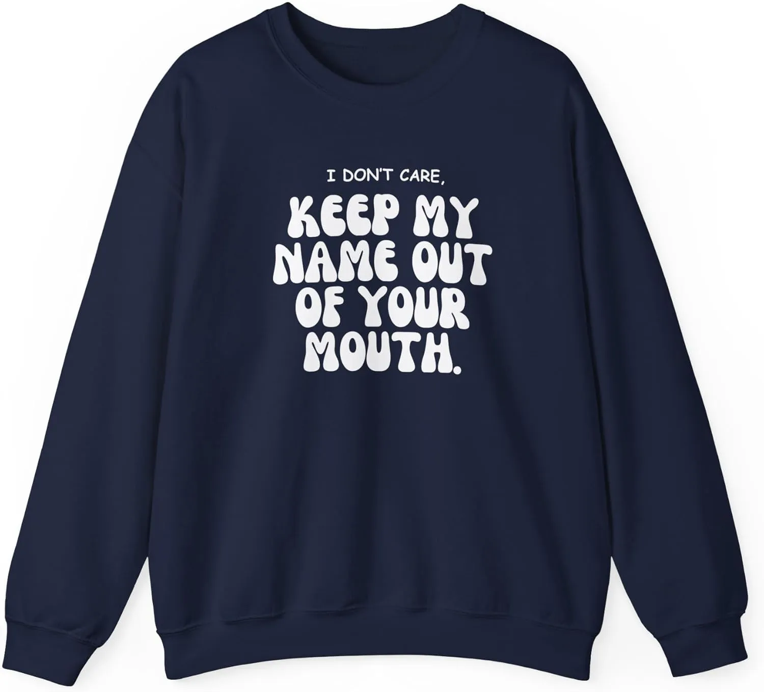Keep My Name Out Your Mouth Sweatshirt Bold Statement, Stylish Comfort Unisex Heavy Blend Crewneck Sweatshirt