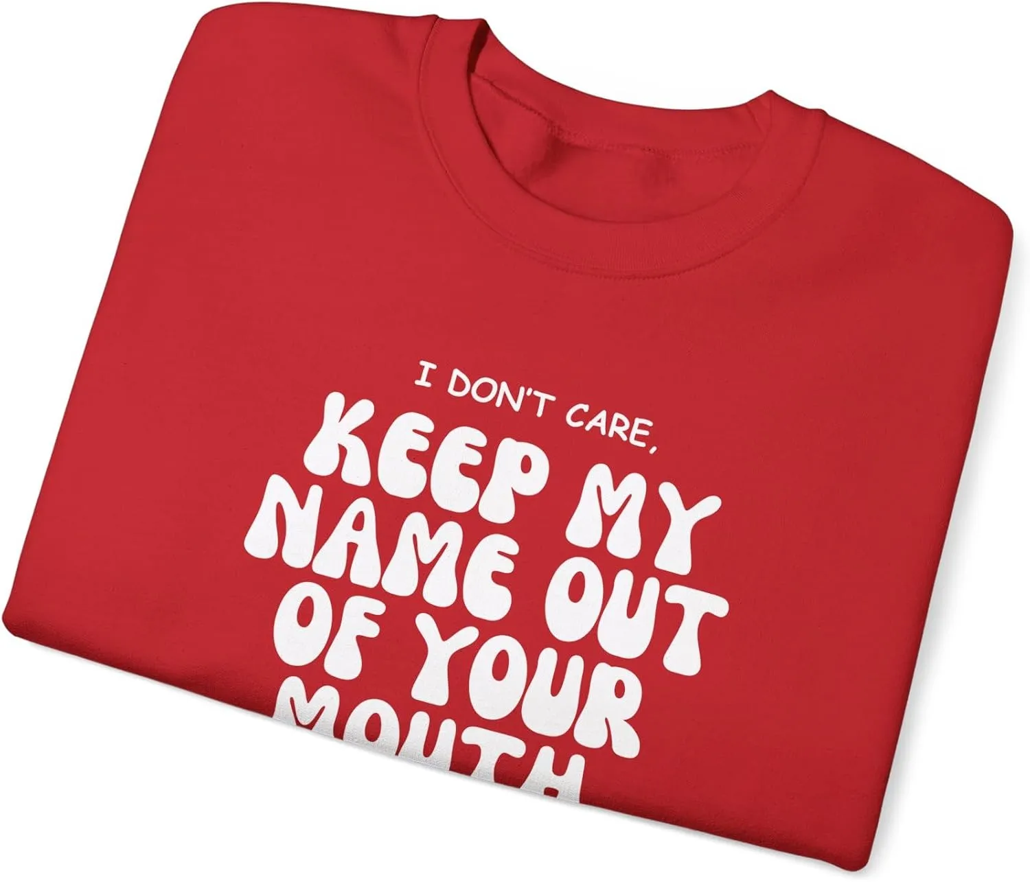 Keep My Name Out Your Mouth Sweatshirt Bold Statement, Stylish Comfort Unisex Heavy Blend Crewneck Sweatshirt
