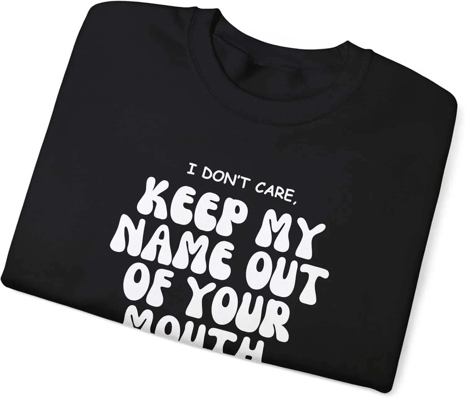 Keep My Name Out Your Mouth Sweatshirt Bold Statement, Stylish Comfort Unisex Heavy Blend Crewneck Sweatshirt