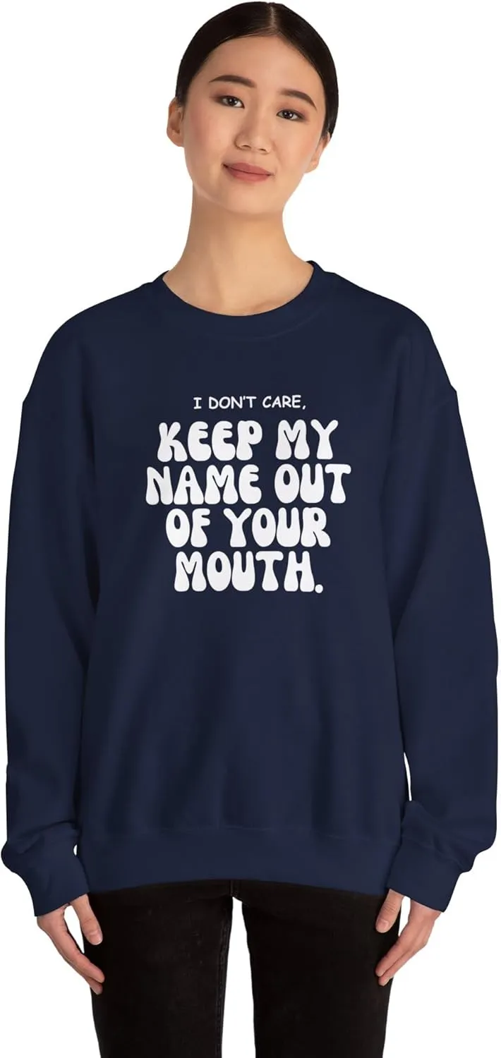 Keep My Name Out Your Mouth Sweatshirt Bold Statement, Stylish Comfort Unisex Heavy Blend Crewneck Sweatshirt
