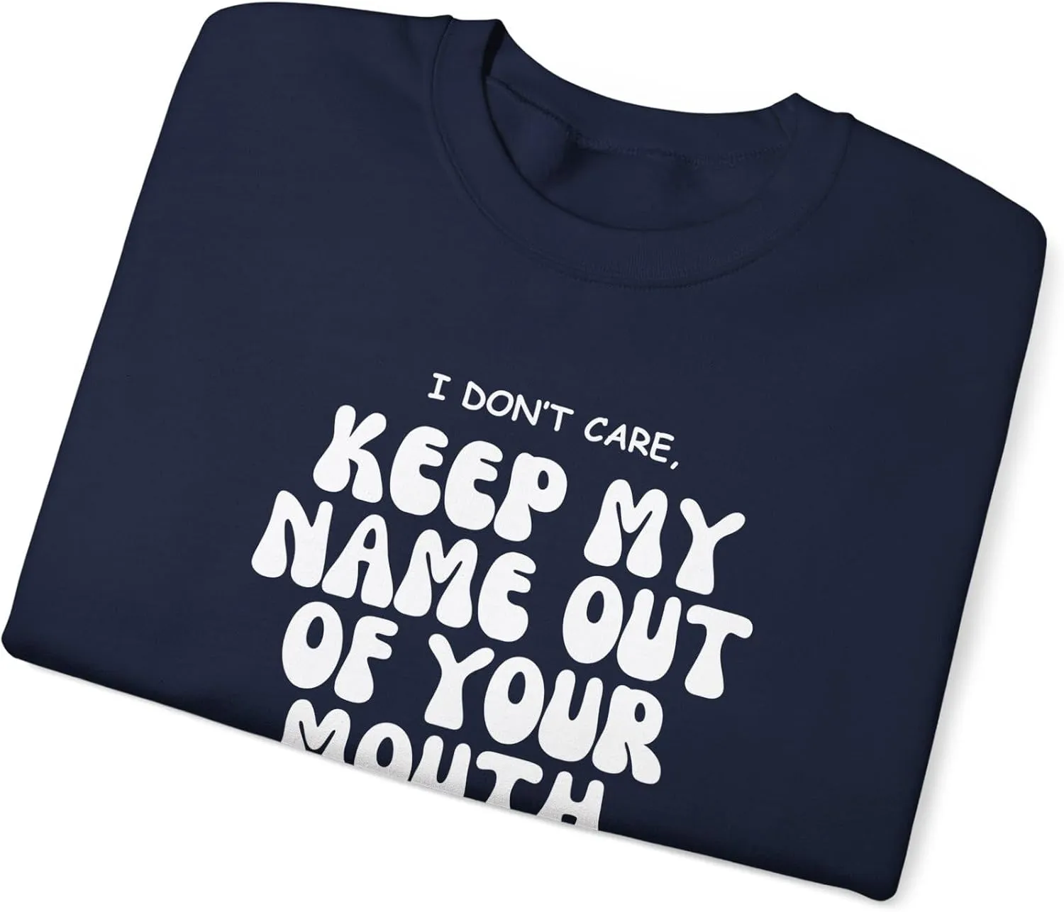 Keep My Name Out Your Mouth Sweatshirt Bold Statement, Stylish Comfort Unisex Heavy Blend Crewneck Sweatshirt