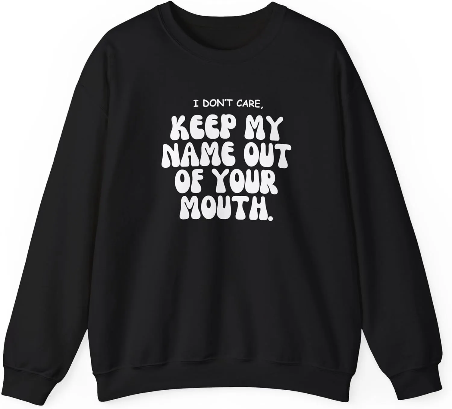 Keep My Name Out Your Mouth Sweatshirt Bold Statement, Stylish Comfort Unisex Heavy Blend Crewneck Sweatshirt