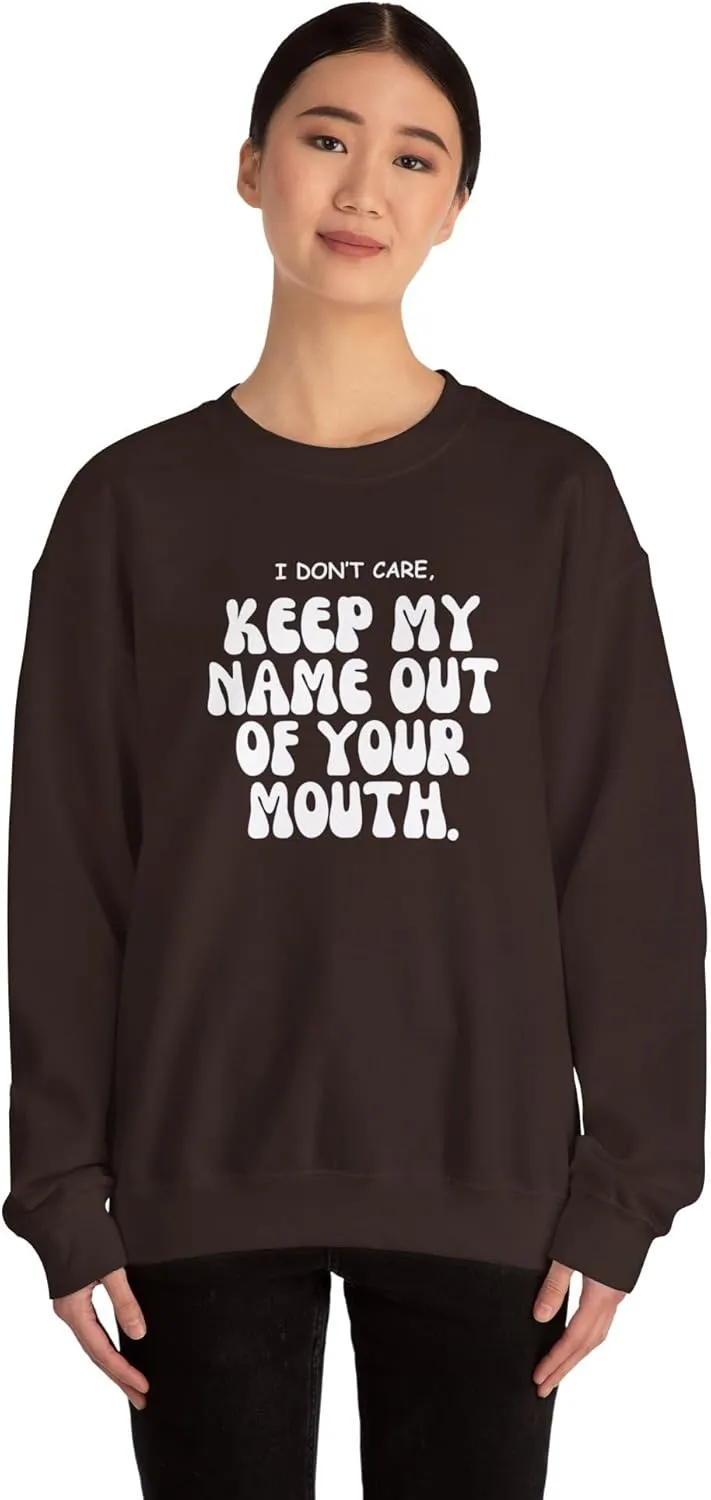 Keep My Name Out Your Mouth Sweatshirt Bold Statement, Stylish Comfort Unisex Heavy Blend Crewneck Sweatshirt