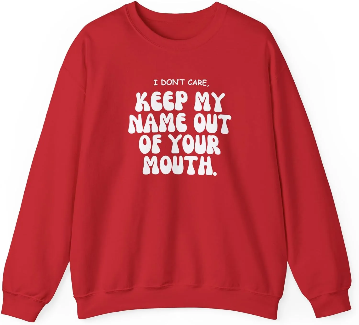 Keep My Name Out Your Mouth Sweatshirt Bold Statement, Stylish Comfort Unisex Heavy Blend Crewneck Sweatshirt