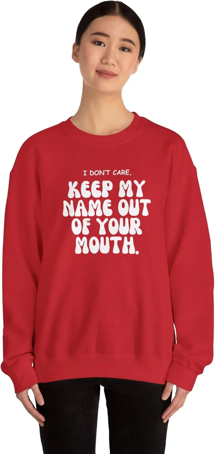 Keep My Name Out Your Mouth Sweatshirt Bold Statement, Stylish Comfort Unisex Heavy Blend Crewneck Sweatshirt