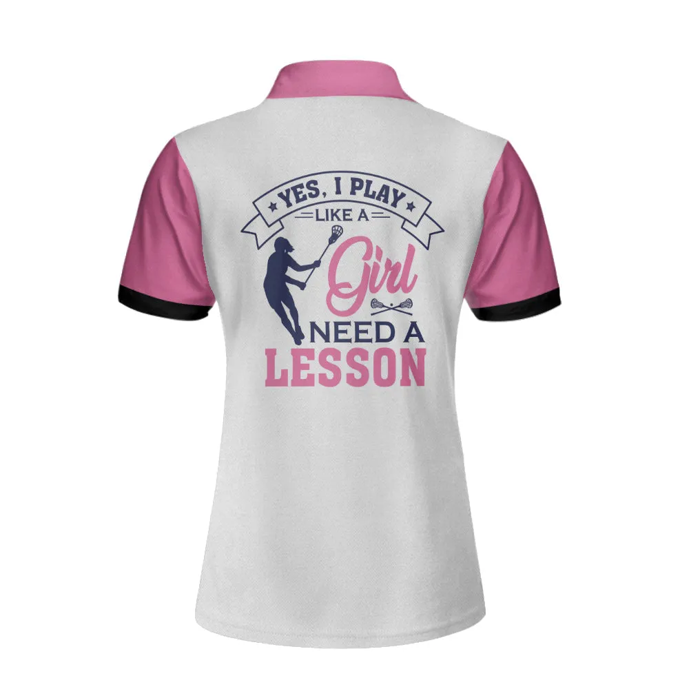 Yes I Play Like A Girl Need A Lesson Lacrosse Short Sleeve Women Polo Shirt, White And Pink Lacrosse Shirt For Ladies Coolspod