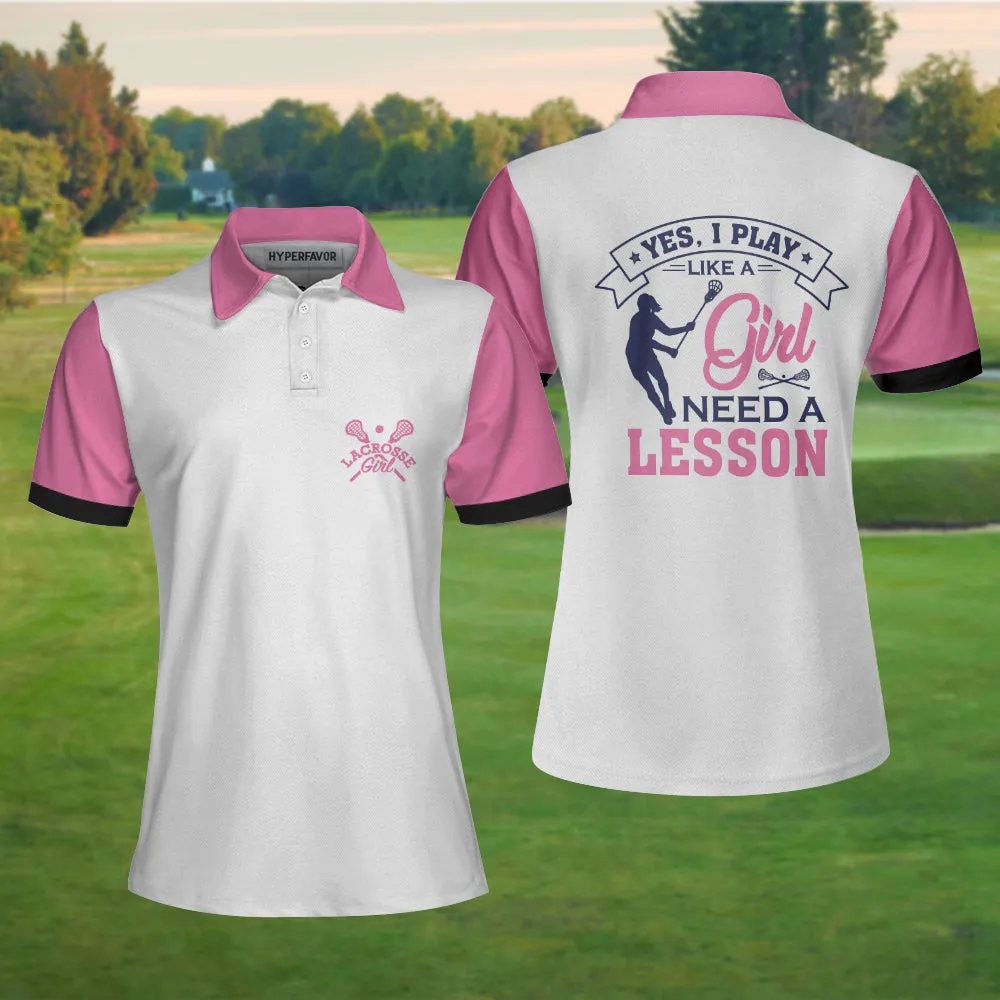 Yes I Play Like A Girl Need A Lesson Lacrosse Short Sleeve Women Polo Shirt, White And Pink Lacrosse Shirt For Ladies Coolspod